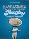 Everything You Ever Wanted to Know About Rugby But Were Too Afraid to Ask (eBook)